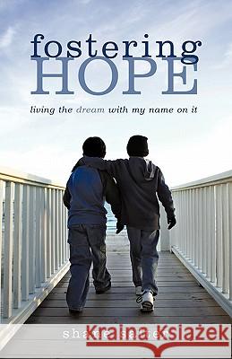 Fostering Hope: Living the Dream with My Name on It Salter, Shane 9781450255936 iUniverse.com