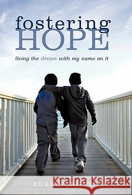 Fostering Hope: Living the Dream with My Name on It Salter, Shane 9781450255943 iUniverse.com