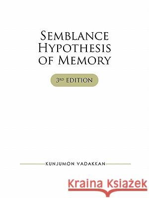 Semblance Hypothesis of Memory Kunjumon Vadakkan 9781450256209 iUniverse.com