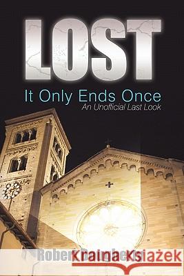 Lost: It Only Ends Once: An Unofficial Last Look Dougherty, Robert 9781450256247 iUniverse.com