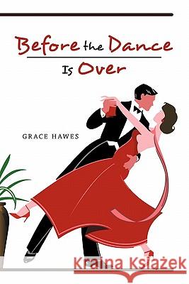 Before the Dance Is Over Grace Hawes 9781450259125 iUniverse.com