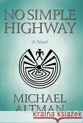 No Simple Highway Michael Altman 9781450259231 iUniverse.com