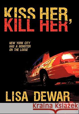 Kiss Her, Kill Her Lisa Dewar 9781450259989