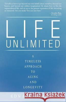 Life Unlimited: A Timeless Approach to Aging and Longevity Franco, Edward 9781450260176 iUniverse.com