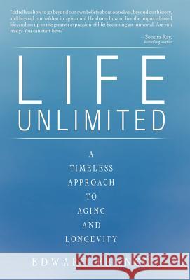 Life Unlimited: A Timeless Approach to Aging and Longevity Franco, Edward 9781450260190 iUniverse.com
