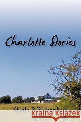 Charlotte Stories Sheila P. Richardson 9781450260251