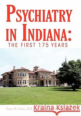 Psychiatry in Indiana: The First 175 Years Coons, Philip M. 9781450260725