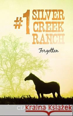 1 Silver Creek Ranch: Forgotten Monteiro, Claudia 9781450260756