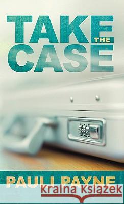 Take the Case Pauli Payne 9781450261029