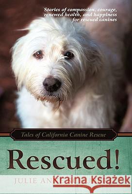 Rescued!: Tales of California Canine Rescue Schubert, Julie Anne 9781450261234 iUniverse.com