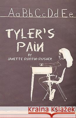 Tyler's Pain Janette Ruffin-Rusher 9781450261364 iUniverse.com