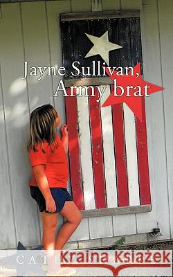 Jayne Sullivan, Army brat Cathy Sharpe 9781450261586 iUniverse