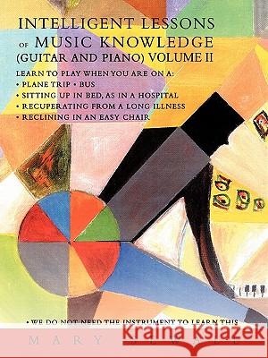 INTELLIGENT LESSONS of MUSIC KNOWLEDGE (GUITAR AND PIANO) VOLUME II Sewall, Mary 9781450262804 iUniverse.com