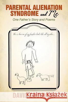 Parental Alienation Syndrome and Me: One Father'S Story and Poems David Goodman (University of Toronto Canada) 9781450264129