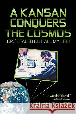 A Kansan Conquers the Cosmos: Or, Spaced Out All My Life! Glines, Alan 9781450264419