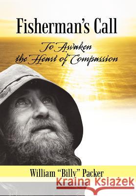 Fisherman's Call: To Awaken the Heart of Compassion Packer, William Billy 9781450264631 iUniverse.com