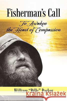 Fisherman's Call: To Awaken the Heart of Compassion Packer, William Billy 9781450264655 iUniverse.com