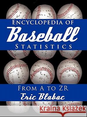 Encyclopedia of Baseball Statistics: From A to Zr Blabac, Eric 9781450265522 iUniverse.com