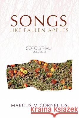 Sopolyrimu Volume 3: Songs like fallen Apples Cornelius, Marcus M. 9781450265997