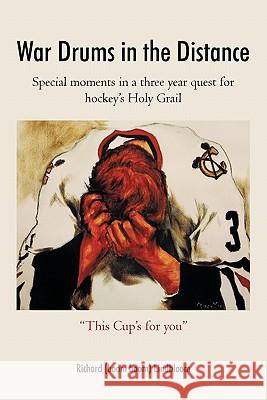 War Drums in the Distance: Special moments in a three year quest for hockey's Holy Grail. Lindbloom, Richard (Boom Boom) 9781450266062