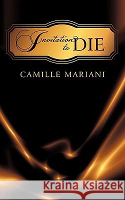 Invitation to Die Camille Mariani 9781450266352 iUniverse.com