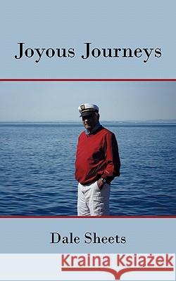 Joyous Journeys Dale Sheets 9781450267212 iUniverse.com