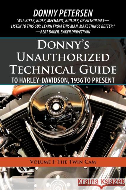 Donny's Unauthorized Technical Guide to Harley-Davidson, 1936 to Present : Volume I: The Twin CAM Donny Petersen 9781450267700 iUniverse.com