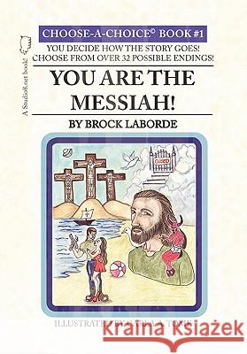 You Are the Messiah!: Choose-A-Choice Book #1 Laborde, Brock 9781450268967 iUniverse.com