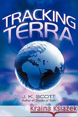 Tracking Terra J. K. Scott 9781450269117 iUniverse.com