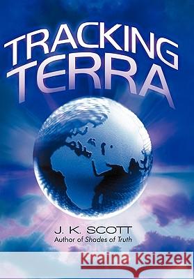 Tracking Terra J. K. Scott 9781450269124 iUniverse.com