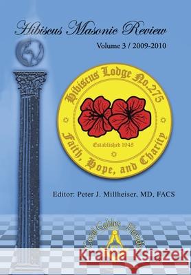 Hibiscus Masonic Review: Volume 3 / 2009-2010 Millheiser Facs, Peter J. 9781450269148 iUniverse.com