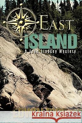 East Island: A Jane Lindsey Mystery Rice, Edwin 9781450270779 iUniverse.com