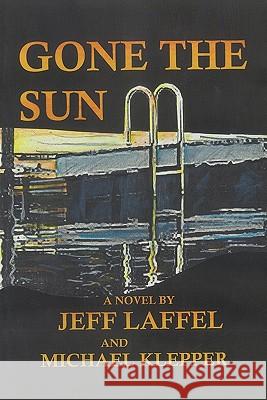 Gone the Sun Jeff Laffel Michael Klepper 9781450271653