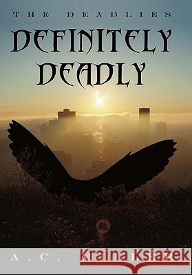 Definitely Deadly: The Deadlies Miller, A. C. 9781450271677 iUniverse.com