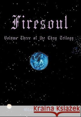 Firesoul: Volume Three of the Chay Trilogy Giroux, Gloria H. 9781450272384 iUniverse.com