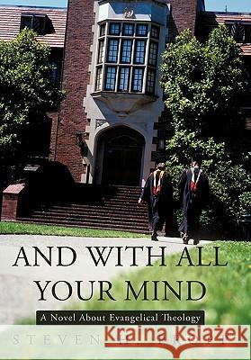 And with All Your Mind: A Novel about Evangelical Theology Steven H Propp 9781450274074