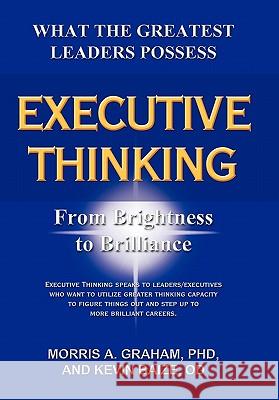 Executive Thinking: From Brightness to Brilliance Graham, Morris A. 9781450274388 iUniverse.com