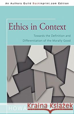 Ethics in Context: Towards the Definition and Differentiation of the Morally Good Kainz, Howard P. 9781450276399