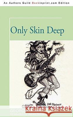 Only Skin Deep George Kimball (Partner, IT/Telecommunications Practice Group, Baker & McKenzie LLP, San Diego) 9781450276412