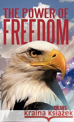The Power of Freedom Denis Letendre 9781450276580 iUniverse.com