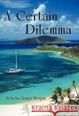 A Certain Dilemma Nicholas Ralph Morgan 9781450277266