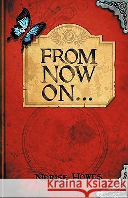 From Now on Nerise Howes 9781450277693 iUniverse.com