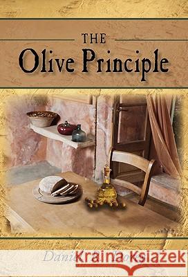 The Olive Principle: Finding Your Way Back to God Dorey, Daniel R. 9781450277747 iUniverse.com