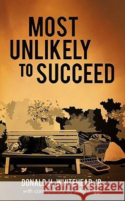 Most Unlikely to Succeed Donald H. Whitehea 9781450277815 iUniverse.com