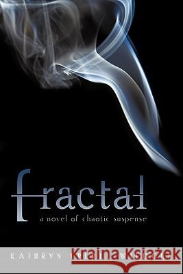 Fractal: A Novel of Chaotic Suspense Wildgen, Kathryn Eberle 9781450278034 iUniverse.com