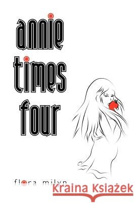 Annie Times Four Flora Milyn 9781450278232