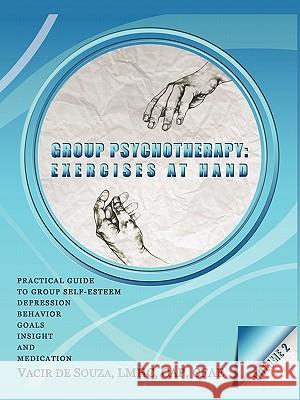 Group Psychotherapy: Exercises at Hand-Volume 2 Vacir de Souza 9781450278409 iUniverse