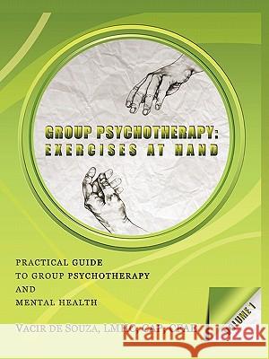 Group Psychotherapy: Exercises at Hand-Volume 1 Vacir de Souza 9781450278423 iUniverse