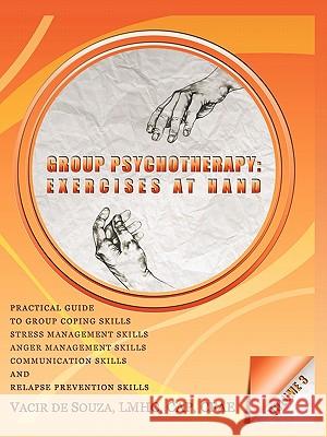 Group Psychotherapy: Exercises at Hand-Volume 3 Vacir de Souza 9781450278461 iUniverse