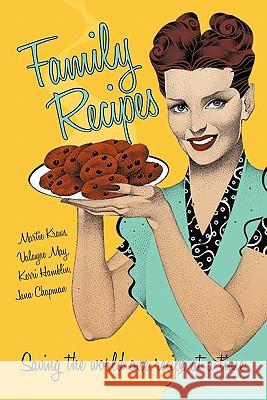 Family Recipes: Saving the world one recipe at a time Kraus, Martie 9781450279185